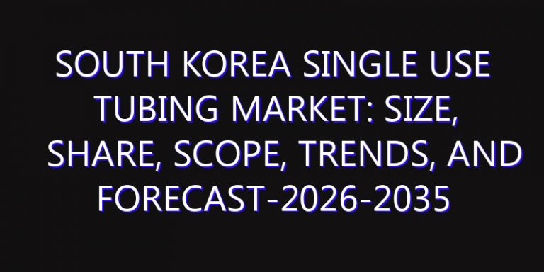 South Korea Single Use Tubing Market: Size, Share, Scope, Trends, and Forecast-2026-2035