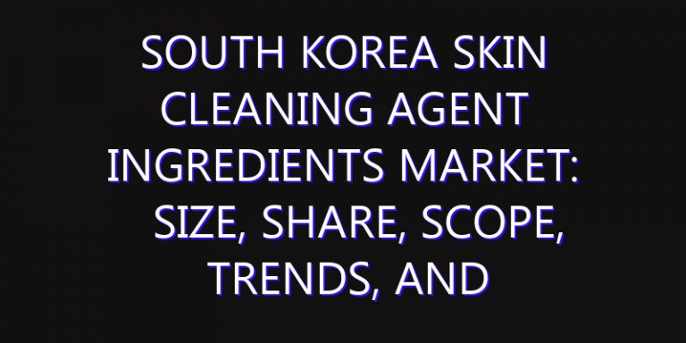 South Korea Skin Cleaning Agent Ingredients Market: Size, Share, Scope, Trends, and Forecast-2026-2035