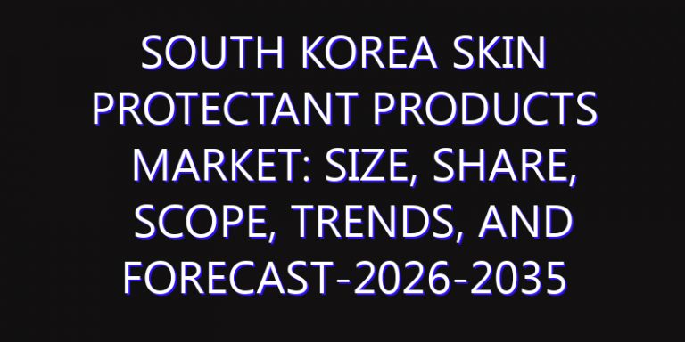 South Korea Skin Protectant Products Market: Size, Share, Scope, Trends, and Forecast-2026-2035