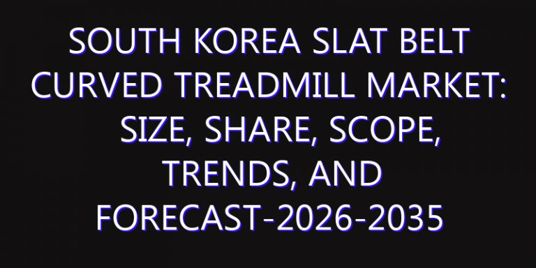 South Korea Slat Belt Curved Treadmill Market: Size, Share, Scope, Trends, and Forecast-2026-2035
