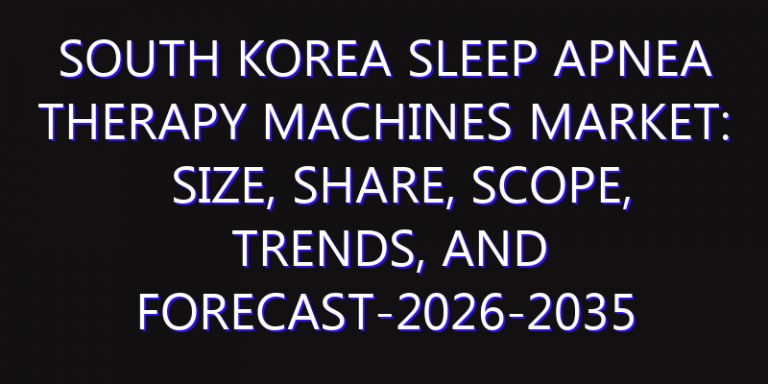 South Korea Sleep Apnea Therapy Machines Market: Size, Share, Scope, Trends, and Forecast-2026-2035