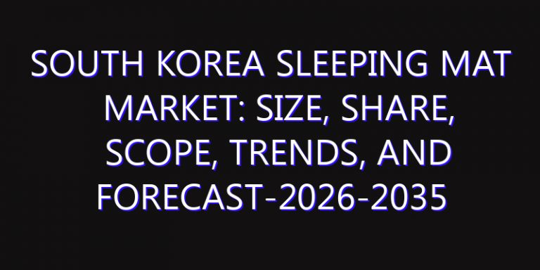 South Korea Sleeping Mat Market: Size, Share, Scope, Trends, and Forecast-2026-2035