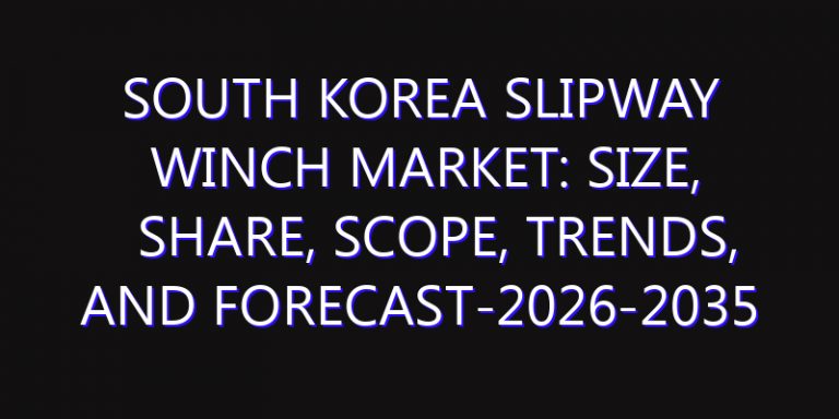 South Korea Slipway Winch Market: Size, Share, Scope, Trends, and Forecast-2026-2035