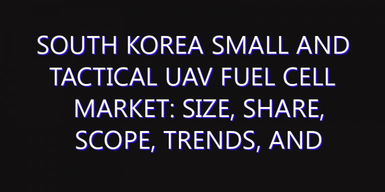 South Korea Small and Tactical UAV Fuel Cell Market: Size, Share, Scope, Trends, and Forecast-2026-2035