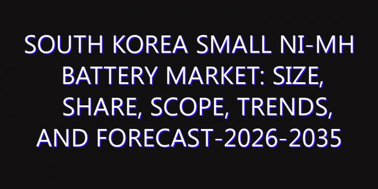 South Korea Small Ni-MH Battery Market: Size, Share, Scope, Trends, and Forecast-2026-2035
