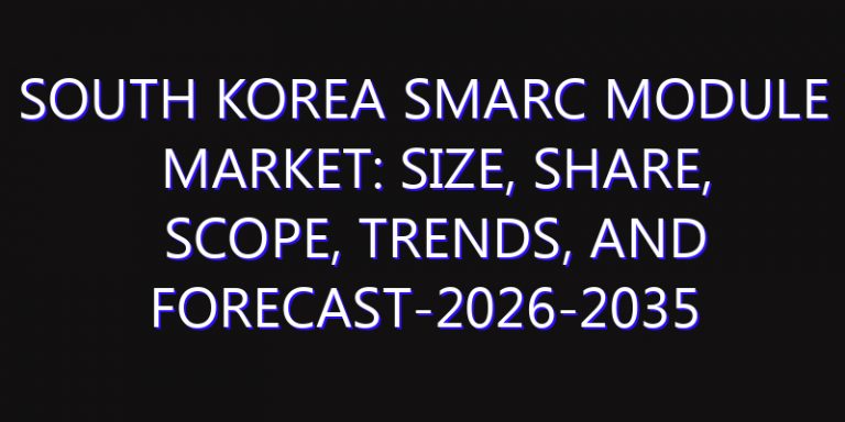 South Korea SMARC Module Market: Size, Share, Scope, Trends, and Forecast-2026-2035