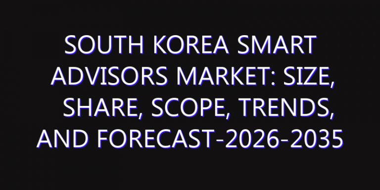 South Korea Smart Advisors Market: Size, Share, Scope, Trends, and Forecast-2026-2035
