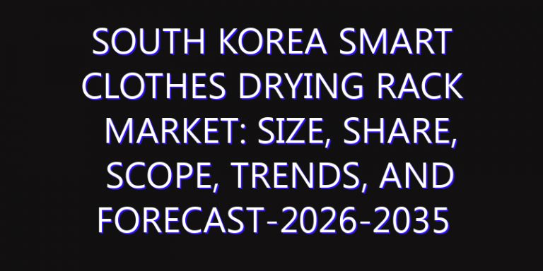 South Korea Smart Clothes Drying Rack Market: Size, Share, Scope, Trends, and Forecast-2026-2035