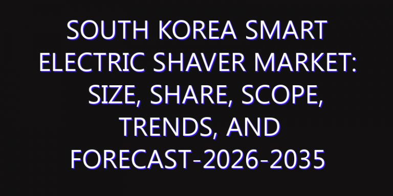 South Korea Smart Electric Shaver Market: Size, Share, Scope, Trends, and Forecast-2026-2035