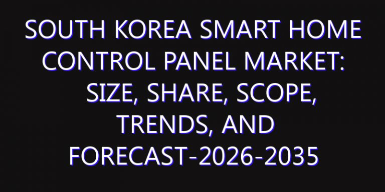 South Korea Smart Home Control Panel Market: Size, Share, Scope, Trends, and Forecast-2026-2035