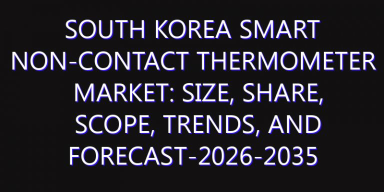 South Korea Smart Non-Contact Thermometer Market: Size, Share, Scope, Trends, and Forecast-2026-2035