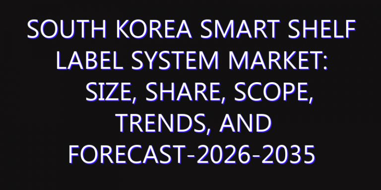 South Korea Smart Shelf Label System Market: Size, Share, Scope, Trends, and Forecast-2026-2035