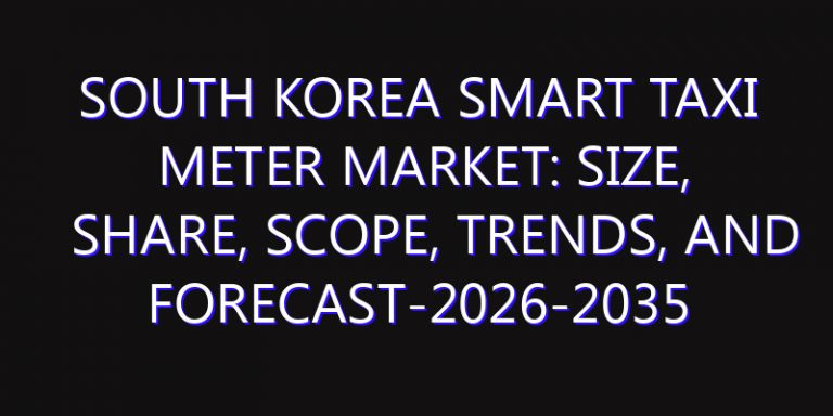 South Korea Smart Taxi Meter Market: Size, Share, Scope, Trends, and Forecast-2026-2035