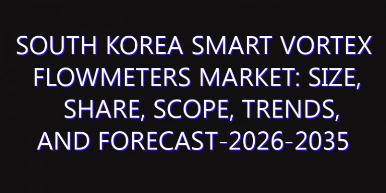 South Korea Smart Vortex Flowmeters Market: Size, Share, Scope, Trends, and Forecast-2026-2035