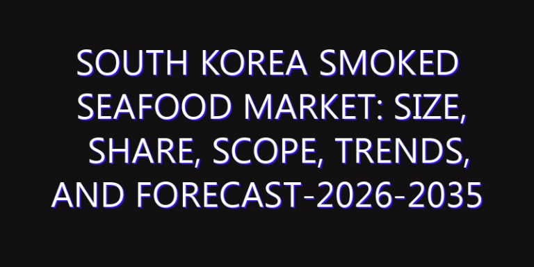 South Korea Smoked Seafood Market: Size, Share, Scope, Trends, and Forecast-2026-2035