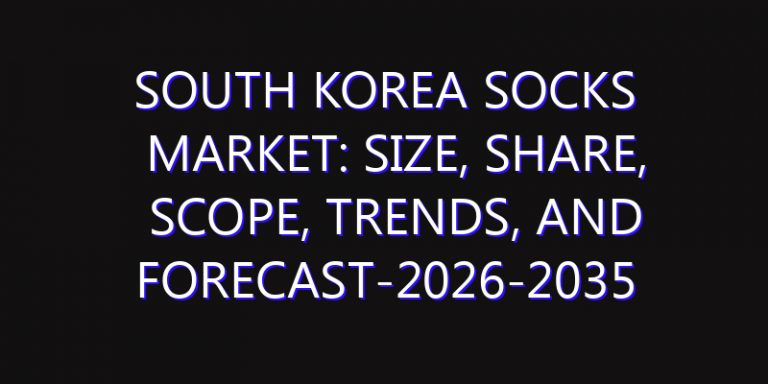 South Korea Socks Market: Size, Share, Scope, Trends, and Forecast-2026-2035