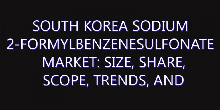 South Korea Sodium 2-Formylbenzenesulfonate Market: Size, Share, Scope, Trends, and Forecast-2026-2035