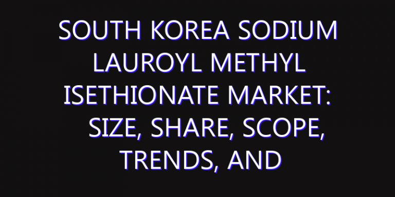 South Korea Sodium Lauroyl Methyl Isethionate Market: Size, Share, Scope, Trends, and Forecast-2026-2035