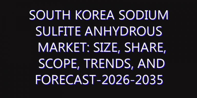 South Korea Sodium Sulfite Anhydrous Market: Size, Share, Scope, Trends, and Forecast-2026-2035