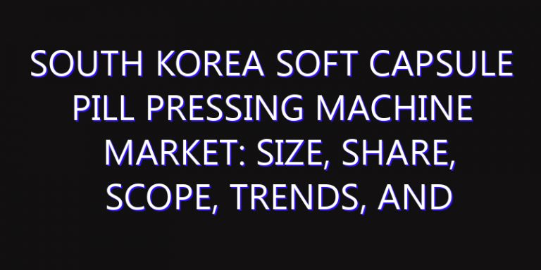 South Korea Soft Capsule Pill Pressing Machine Market: Size, Share, Scope, Trends, and Forecast-2026-2035