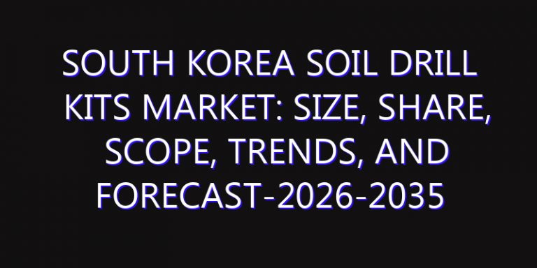 South Korea Soil Drill Kits Market: Size, Share, Scope, Trends, and Forecast-2026-2035