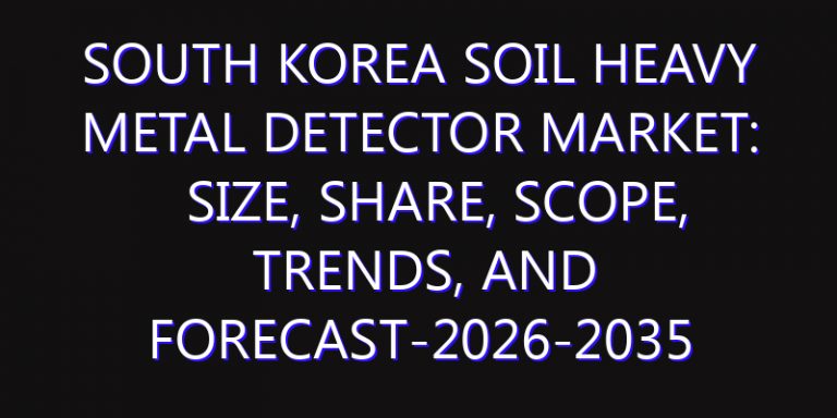 South Korea Soil Heavy Metal Detector Market: Size, Share, Scope, Trends, and Forecast-2026-2035