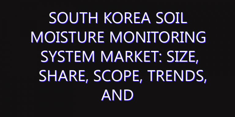 South Korea Soil Moisture Monitoring System Market: Size, Share, Scope, Trends, and Forecast-2026-2035