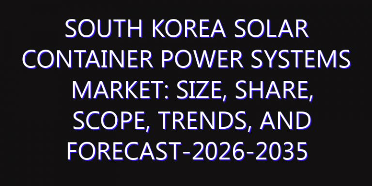 South Korea Solar Container Power Systems Market: Size, Share, Scope, Trends, and Forecast-2026-2035