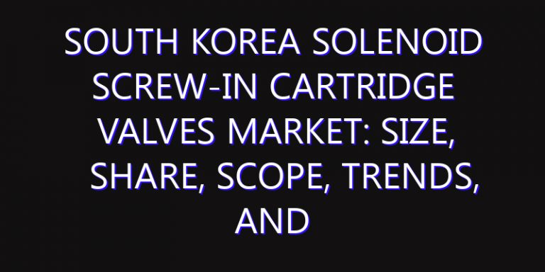 South Korea Solenoid Screw-in Cartridge Valves Market: Size, Share, Scope, Trends, and Forecast-2026-2035