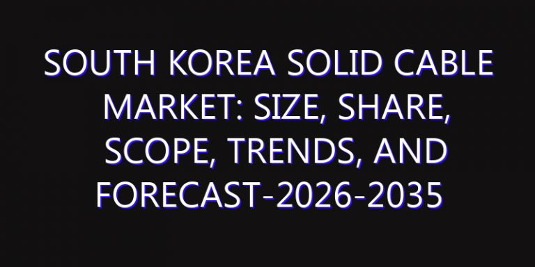South Korea Solid Cable Market: Size, Share, Scope, Trends, and Forecast-2026-2035