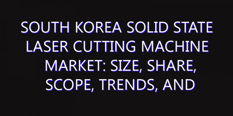 South Korea Solid State Laser Cutting Machine Market: Size, Share, Scope, Trends, and Forecast-2026-2035