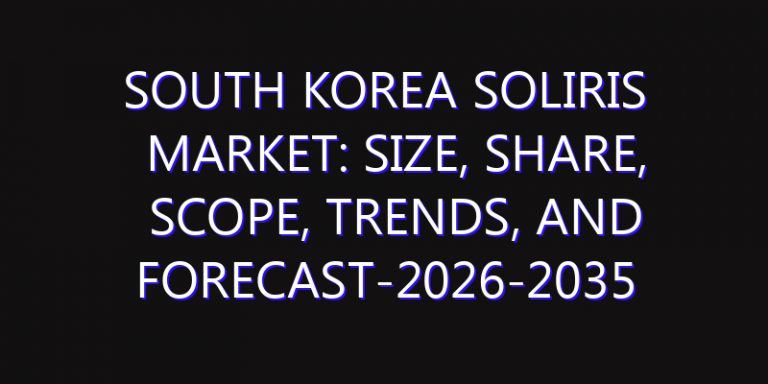 South Korea Soliris Market: Size, Share, Scope, Trends, and Forecast-2026-2035