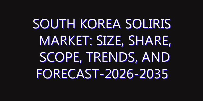 South Korea Soliris Market: Size, Share, Scope, Trends, and Forecast-2026-2035