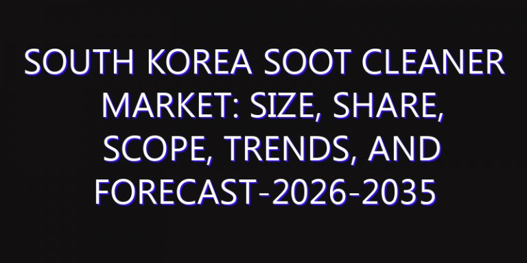 South Korea Soot Cleaner Market: Size, Share, Scope, Trends, and Forecast-2026-2035