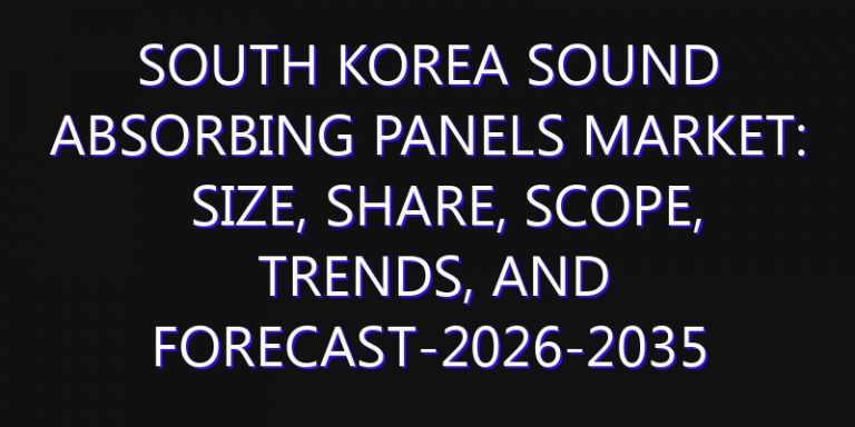 South Korea Sound Absorbing Panels Market: Size, Share, Scope, Trends, and Forecast-2026-2035