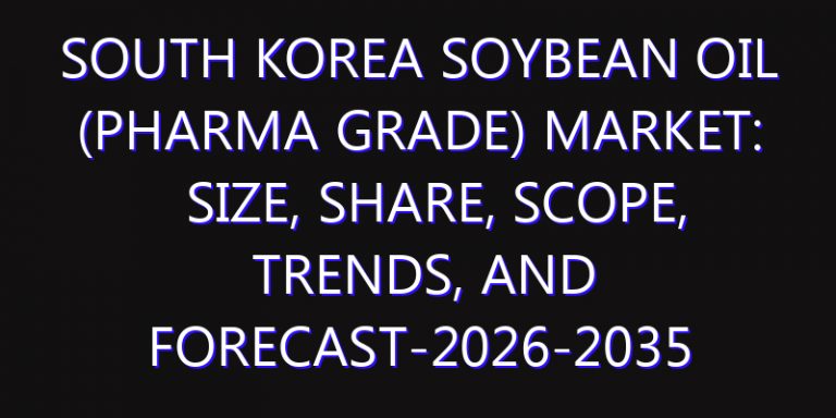 South Korea Soybean Oil (Pharma Grade) Market: Size, Share, Scope, Trends, and Forecast-2026-2035