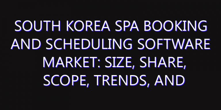 South Korea Spa Booking and Scheduling Software Market: Size, Share, Scope, Trends, and Forecast-2026-2035