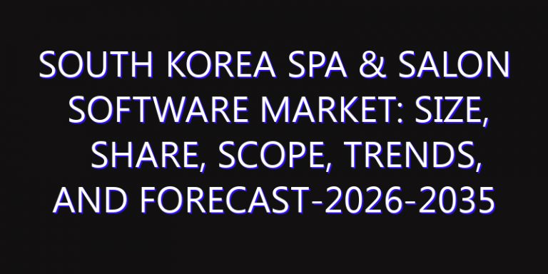 South Korea Spa & Salon Software Market: Size, Share, Scope, Trends, and Forecast-2026-2035