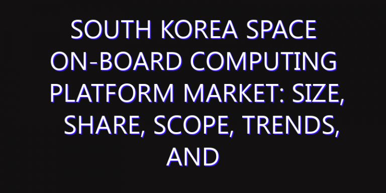 South Korea Space On-board Computing Platform Market: Size, Share, Scope, Trends, and Forecast-2026-2035