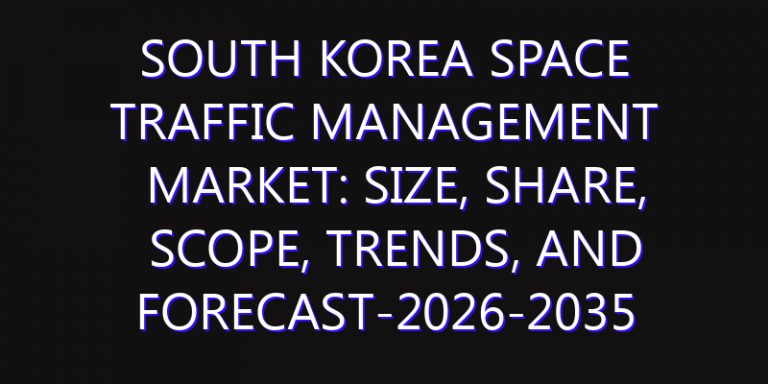 South Korea Space Traffic Management Market: Size, Share, Scope, Trends, and Forecast-2026-2035