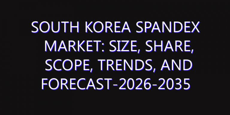 South Korea Spandex Market: Size, Share, Scope, Trends, and Forecast-2026-2035
