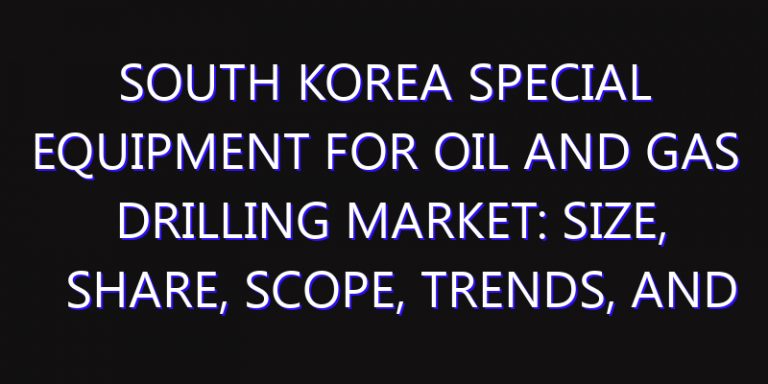 South Korea Special Equipment for Oil and Gas Drilling Market: Size, Share, Scope, Trends, and Forecast-2026-2035