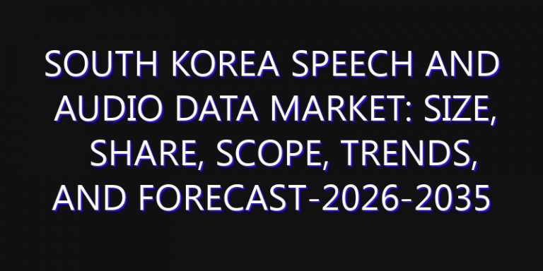 South Korea Speech and Audio Data Market: Size, Share, Scope, Trends, and Forecast-2026-2035