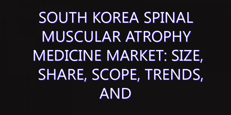 South Korea Spinal Muscular Atrophy Medicine Market: Size, Share, Scope, Trends, and Forecast-2026-2035