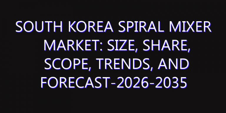 South Korea Spiral Mixer Market: Size, Share, Scope, Trends, and Forecast-2026-2035