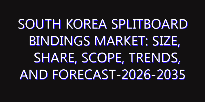 South Korea Splitboard Bindings Market: Size, Share, Scope, Trends, and Forecast-2026-2035