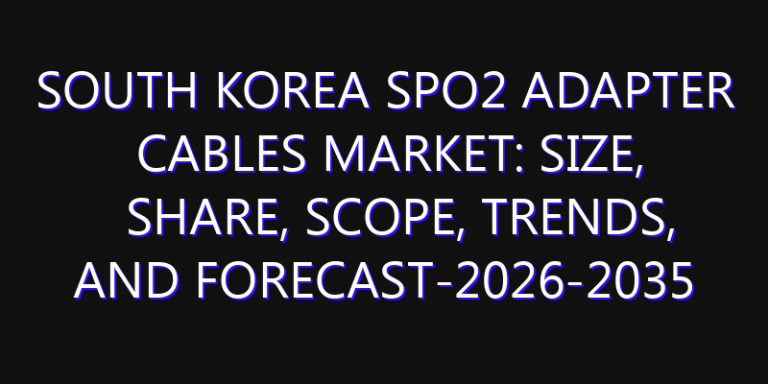 South Korea SpO2 Adapter Cables Market: Size, Share, Scope, Trends, and Forecast-2026-2035