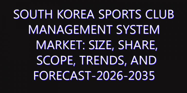 South Korea Sports Club Management System Market: Size, Share, Scope, Trends, and Forecast-2026-2035