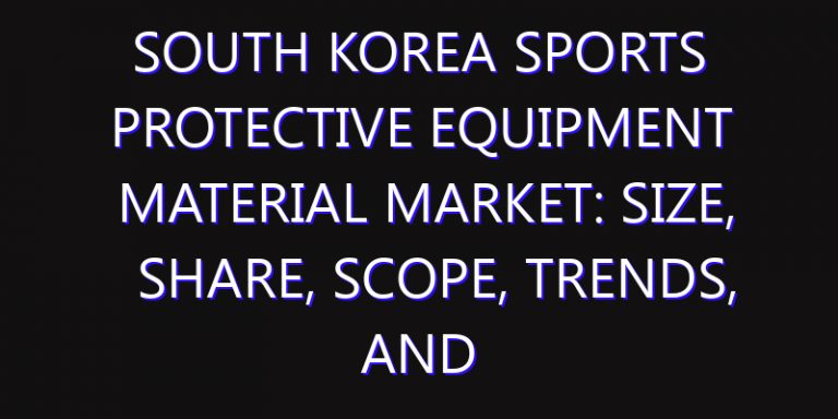 South Korea Sports Protective Equipment Material Market: Size, Share, Scope, Trends, and Forecast-2026-2035