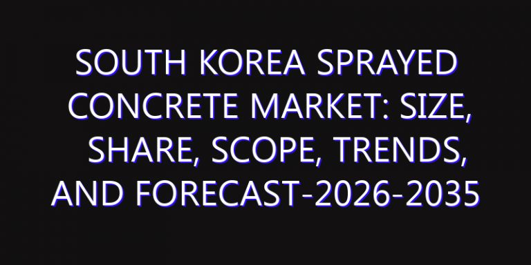 South Korea Sprayed Concrete Market: Size, Share, Scope, Trends, and Forecast-2026-2035